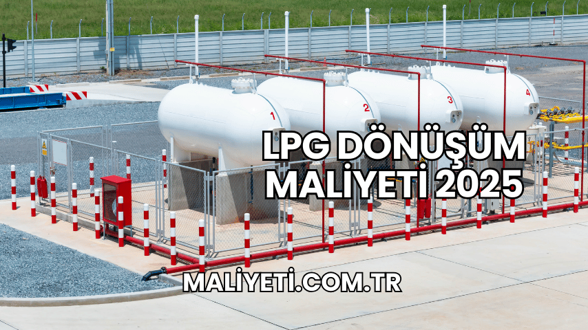 LPG Dönüşüm Maliyeti 2025