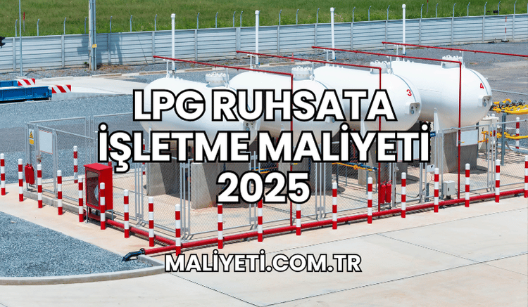 LPG Ruhsata İşletme Maliyeti 2025