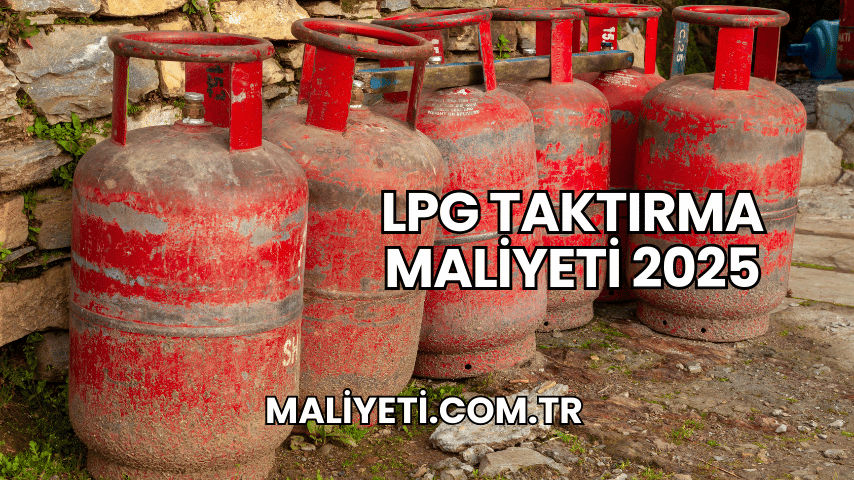 LPG Taktırma Maliyeti 2025