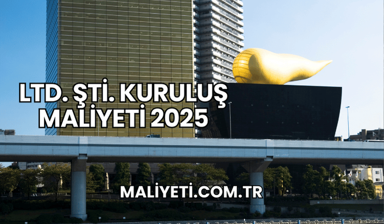 LTD. ŞTİ. Kuruluş Maliyeti 2025