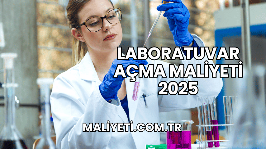 Laboratuvar Açma Maliyeti 2025