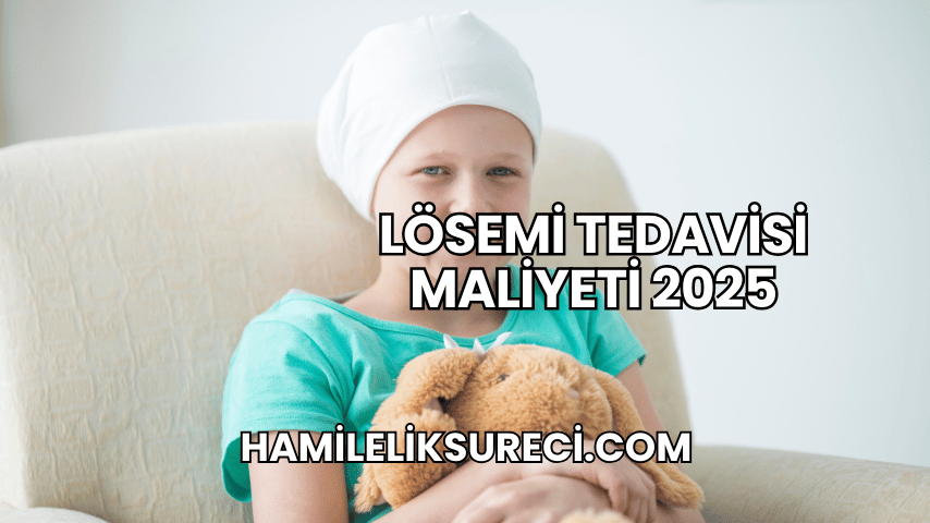 Lösemi Tedavisi Maliyeti 2025