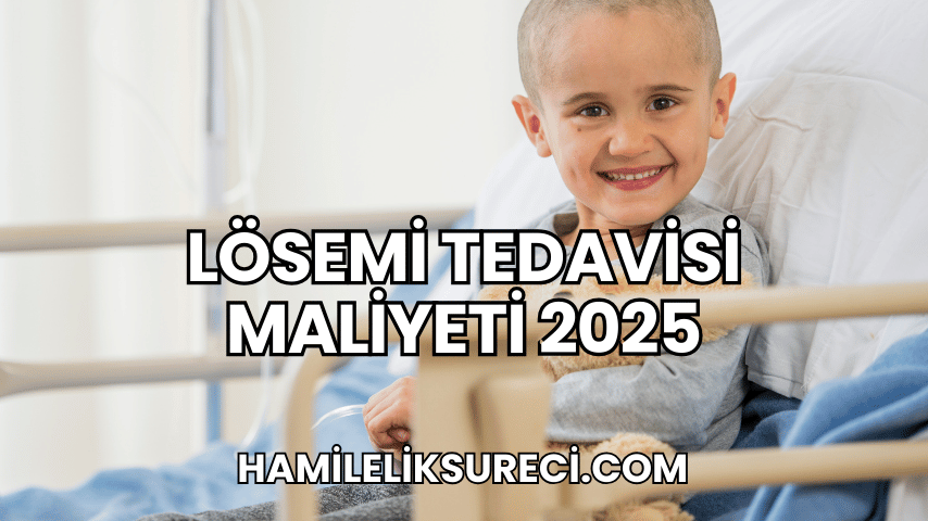 Lösemi Tedavisi Maliyeti 2025