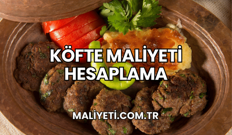 Köfte Maliyeti Hesaplama