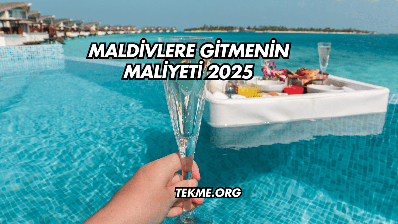 Maldivlere Gitmenin Maliyeti 2025