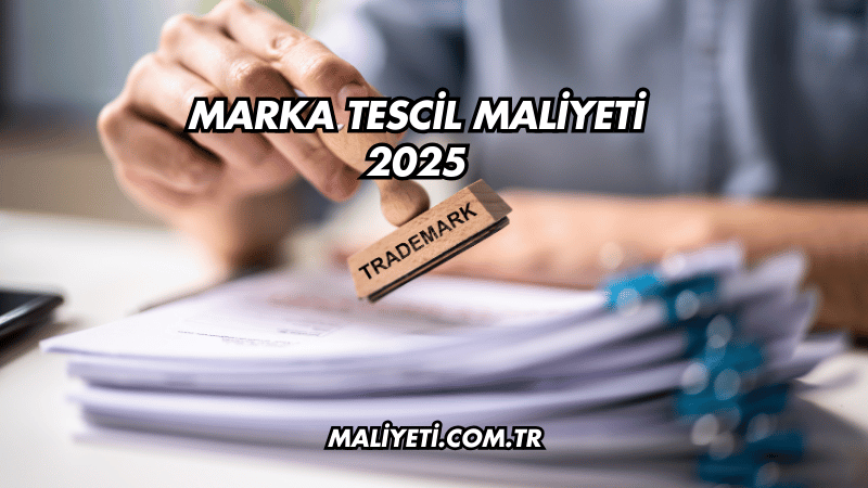 Marka Tescil Maliyeti 2025