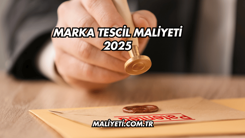 Marka Tescil Maliyeti 2025