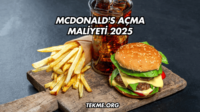 McDonald's Açma Maliyeti 2025