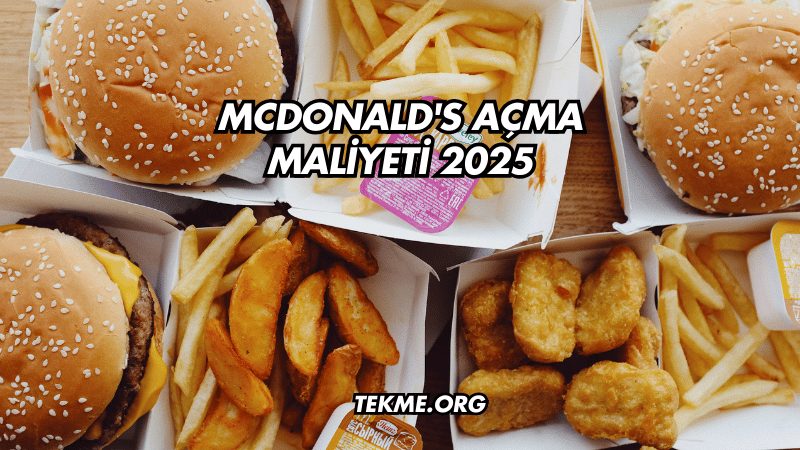 McDonald's Açma Maliyeti 2025