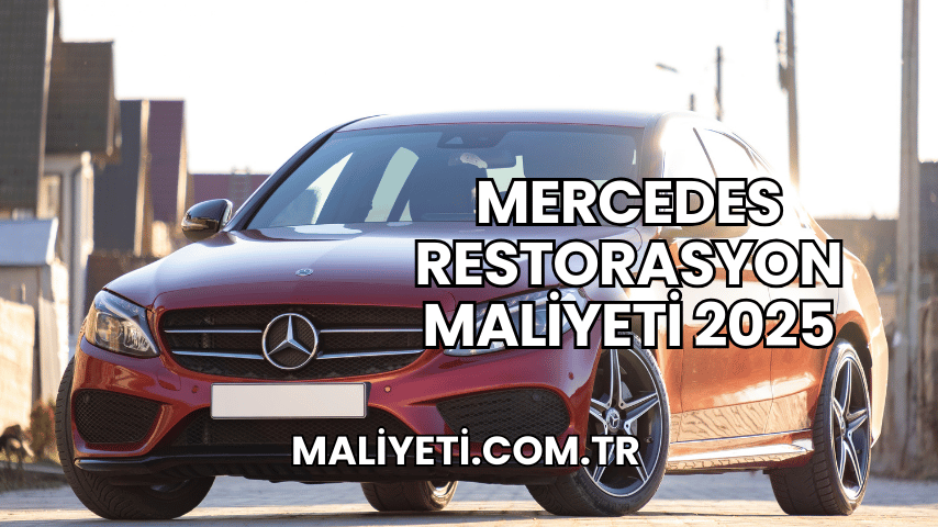 Mercedes Restorasyon Maliyeti 2025