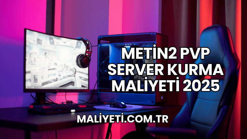 Metin2 PVP Server Kurma Maliyeti 2025