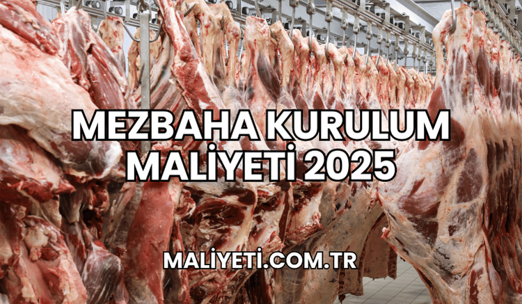 Mezbaha Kurulum Maliyeti 2025