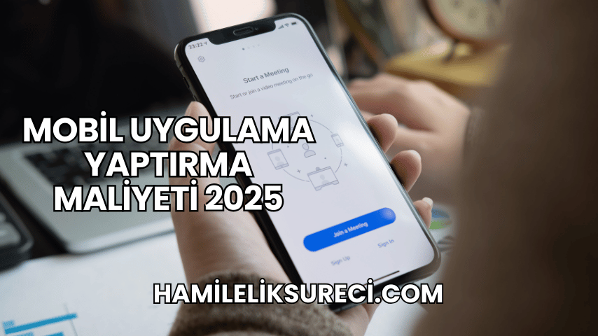 Mobil Uygulama Yaptırma Maliyeti 2025