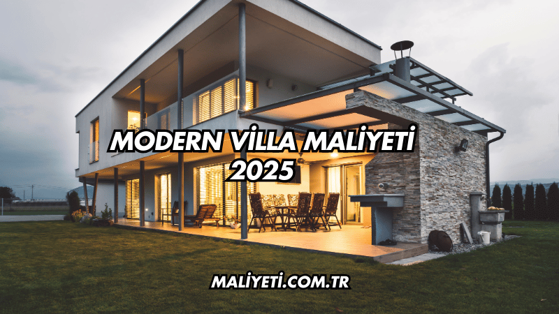 Modern Villa Maliyeti 2025