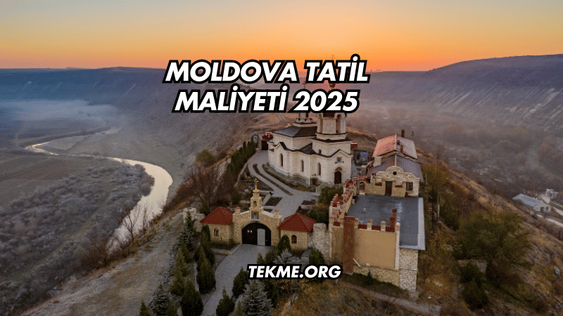 Moldova Tatil Maliyeti 2025