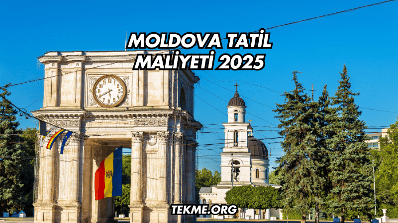 Moldova Tatil Maliyeti 2025