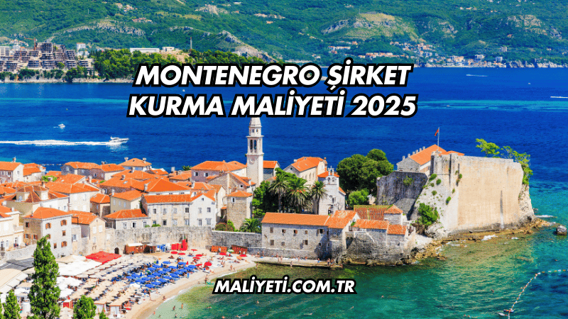 Montenegro Şirket Kurma Maliyeti 2025