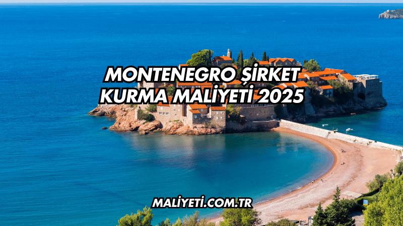 Montenegro Şirket Kurma Maliyeti 2025