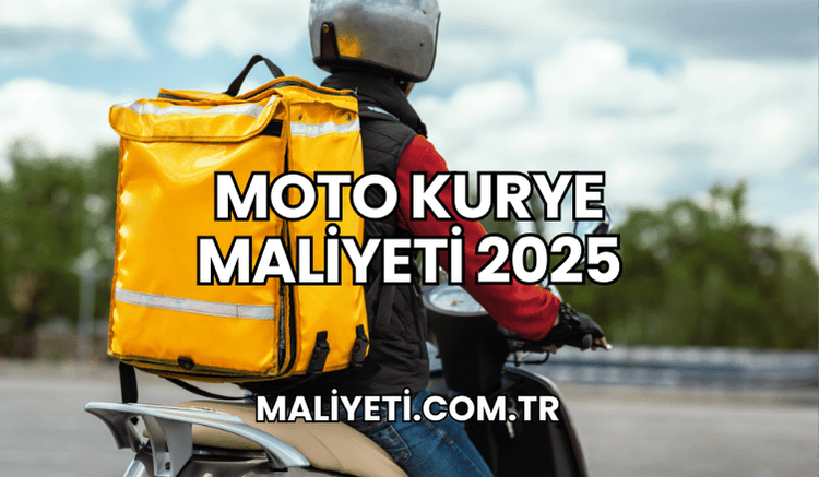 Moto Kurye Maliyeti 2025