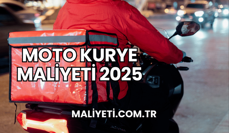 Moto Kurye Maliyeti 2025