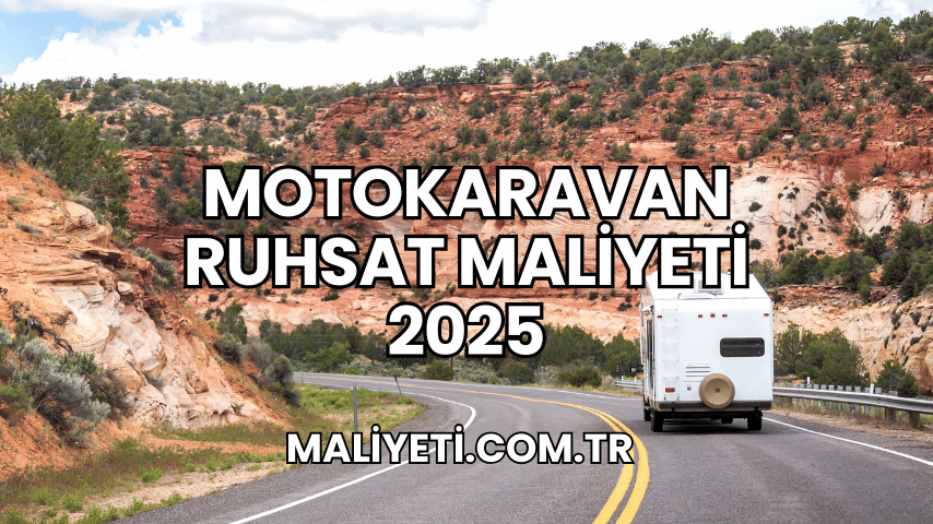 Motokaravan Ruhsat Maliyeti 2025