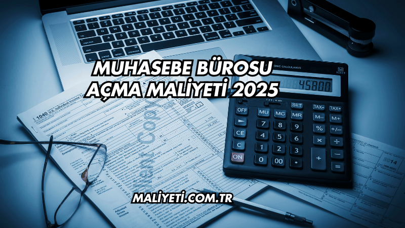 Muhasebe Bürosu Açma Maliyeti 2025