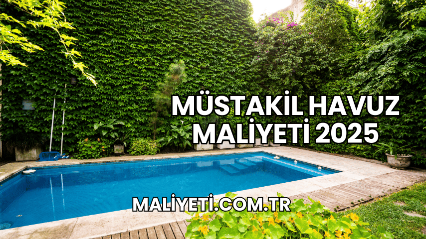 Müstakil Havuz Maliyeti 2025