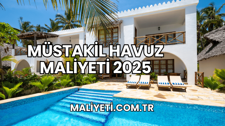 Müstakil Havuz Maliyeti 2025