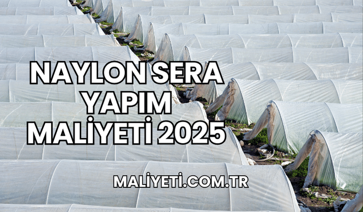 Naylon Sera Yapım Maliyeti 2025