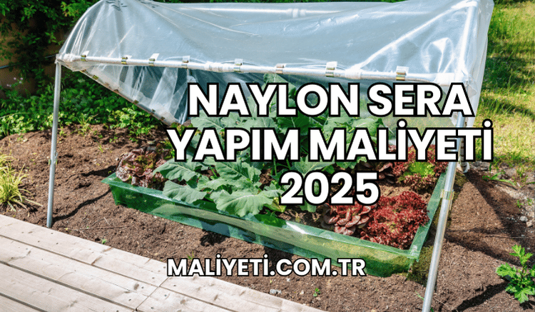 Naylon Sera Yapım Maliyeti 2025