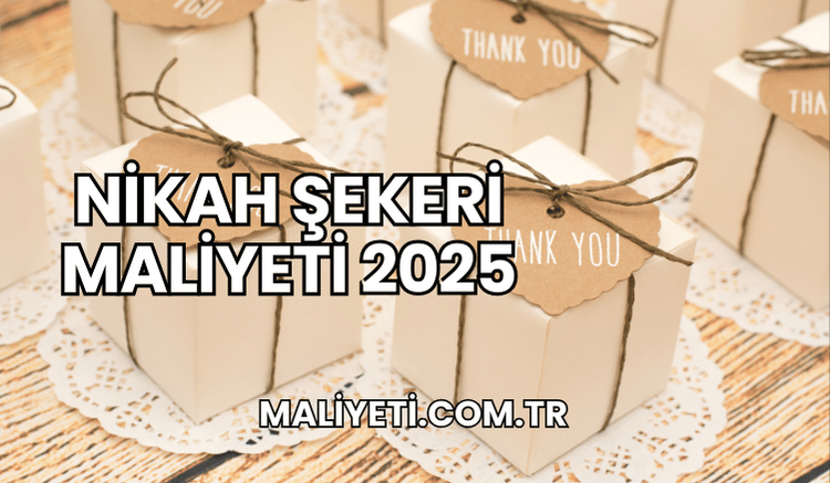 Nikah Şekeri Maliyeti 2025