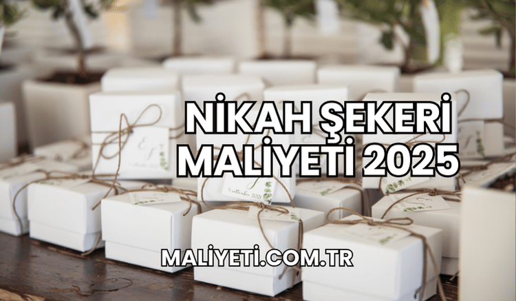 Nikah Şekeri Maliyeti 2025