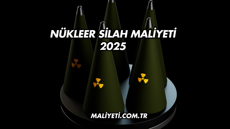 Nükleer Silah Maliyeti 2025