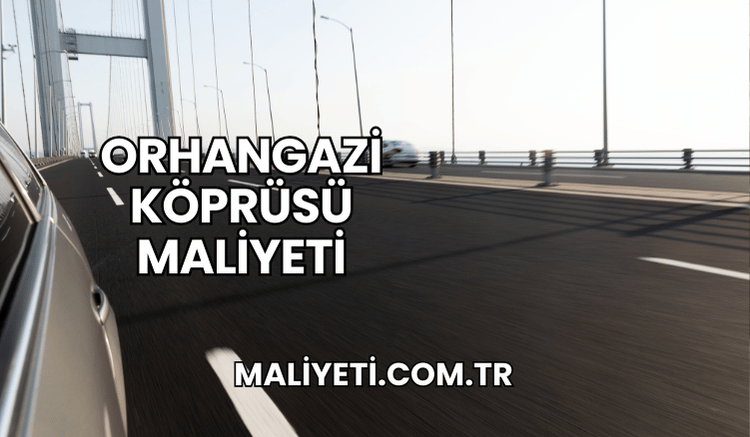 Orhangazi Köprüsü Maliyeti