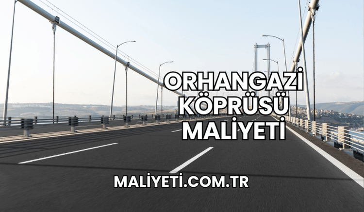 Orhangazi Köprüsü Maliyeti