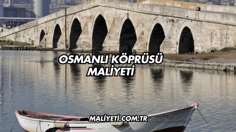 Osmanlı Köprüsü Maliyeti