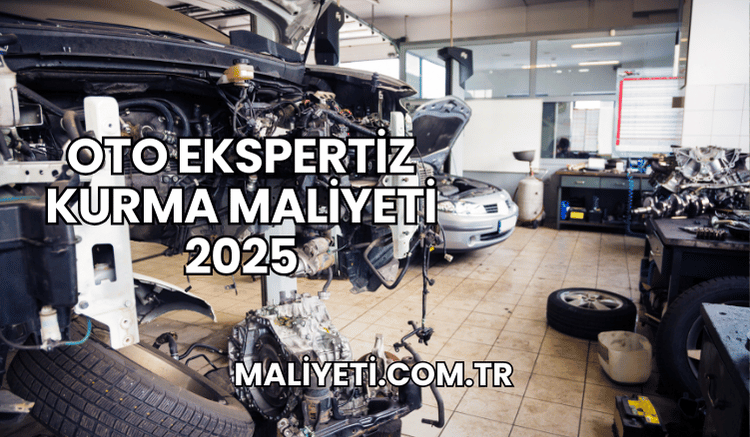 Oto Ekspertiz Kurma Maliyeti 2025