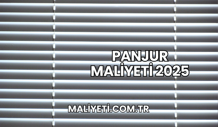 Panjur Maliyeti 2025