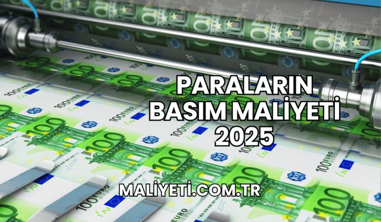 Paraların Basım Maliyeti 2025