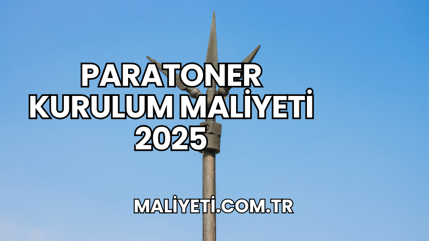 Paratoner Kurulum Maliyeti 2025