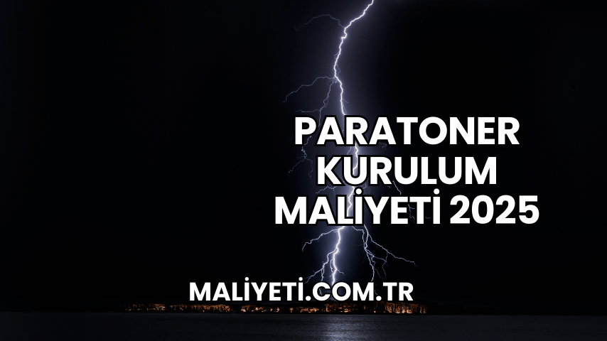 Paratoner Kurulum Maliyeti 2025