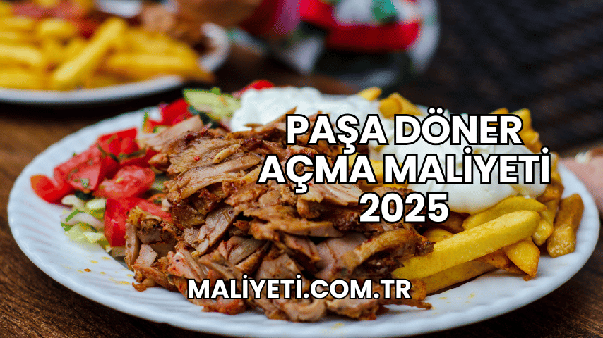 Paşa Döner Açma Maliyeti 2025