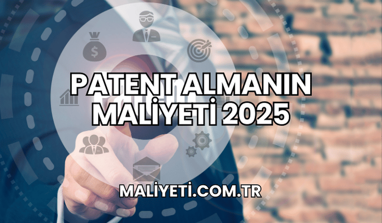 Patent Almanın Maliyeti 2025