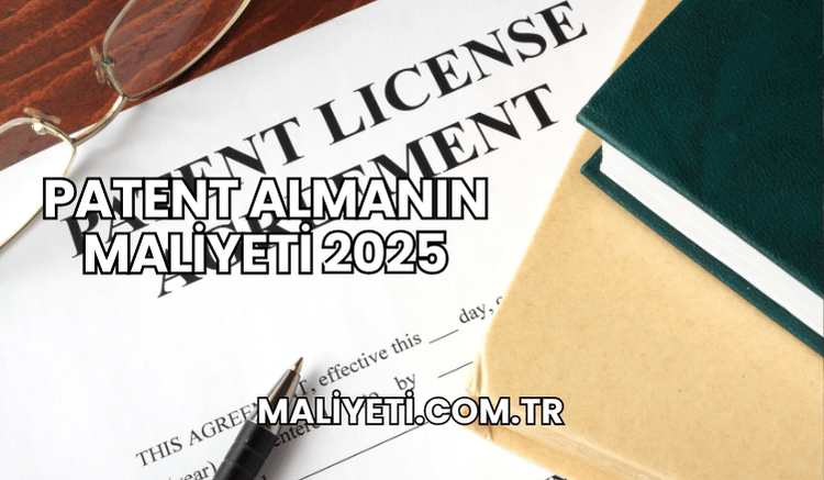 Patent Almanın Maliyeti 2025