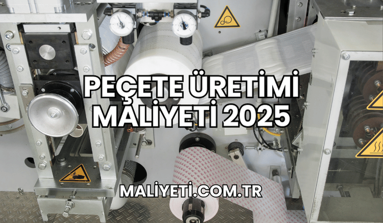 Peçete Üretimi Maliyeti 2025