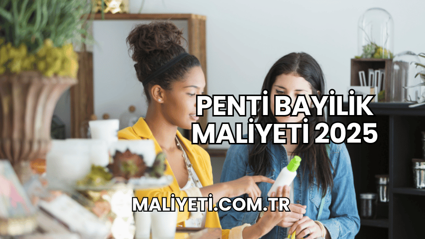 Penti Bayilik Maliyeti 2025