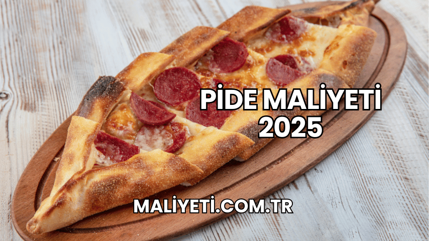 Pide Maliyeti 2025