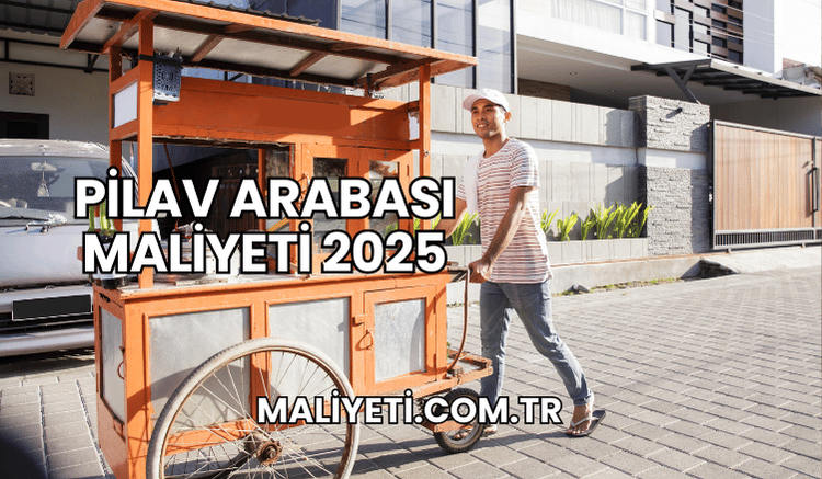 Pilav Arabası Maliyeti 2025