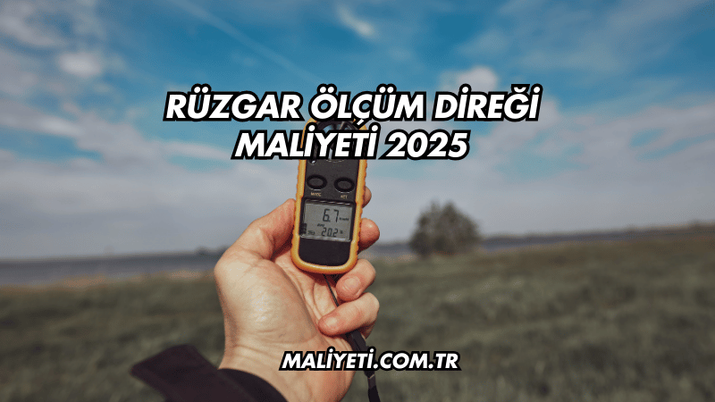 Rüzgar Ölçüm Direği Maliyeti 2025