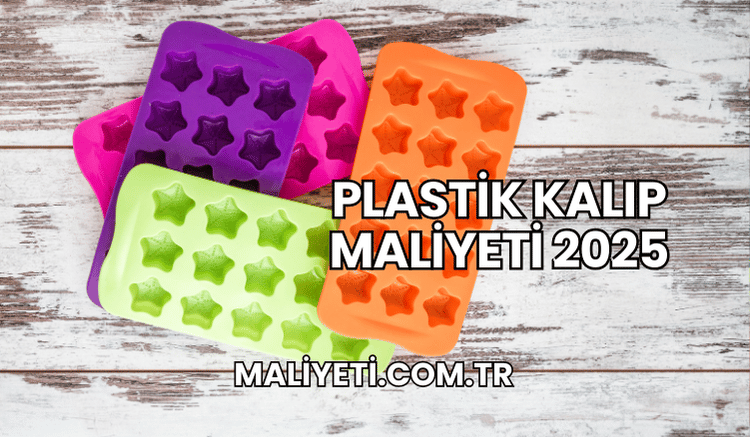 Plastik Kalıp Maliyeti 2025